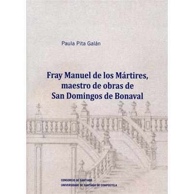 Fray Manuel De Los Mártires, Maestro De Obras De San Domingos De Bonaval