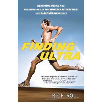 Finding Ultra: Rejecting Middle Age, Becoming One of the World's Fittest Men, and Discovering Myself - [Version Originale]