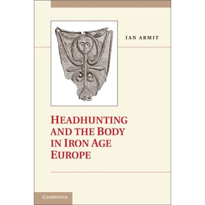 Headhunting & The Body In Iron Age Europ