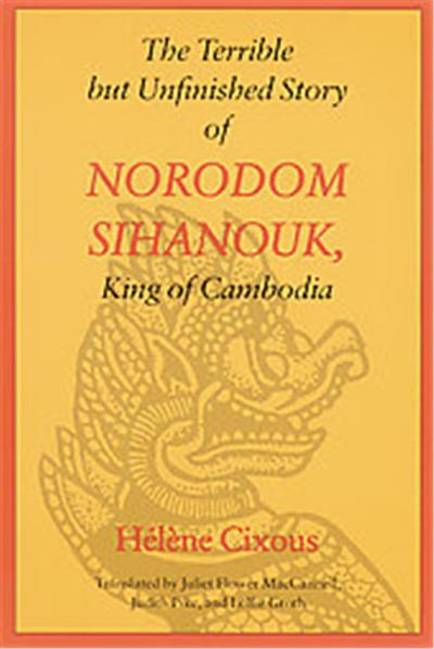 The Terrible but Unfinished Story of Norodom Sihanouk, King of Cambodia, European Women Writers Series