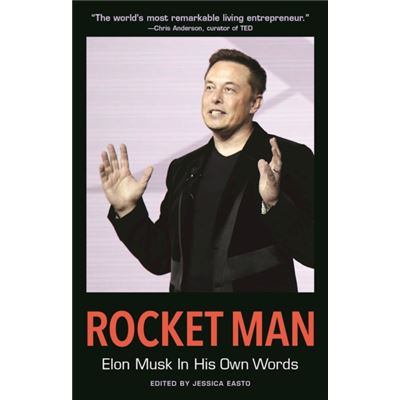 Rocket Man Elon Musk In His Own Words