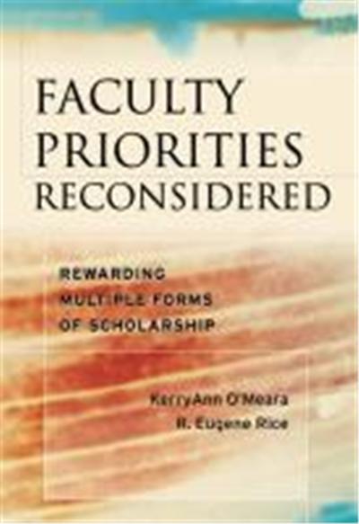 Faculty Priorities Reconsidered: Rewarding Multiple Forms of Scholarship