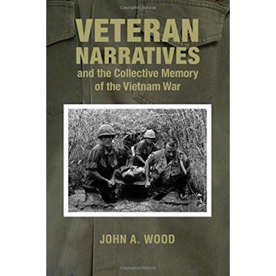 Veteran Narratives and the Collective Memory of the Vietnam War (War and Society in North America) - [Version Originale]