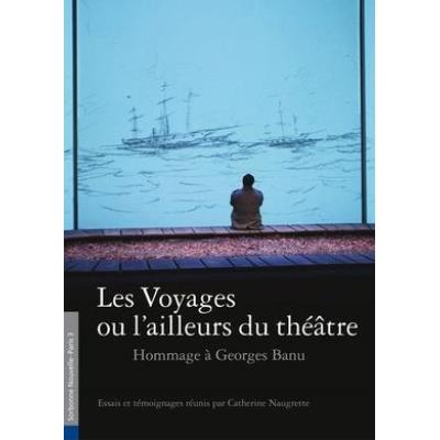 Alternatives Theatrales Hs N 11 Les Voyages Ou L'Ailleurs Du Theatre