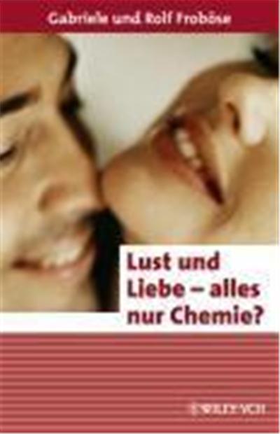 Lust auf Liebe - alles nur Chemie?