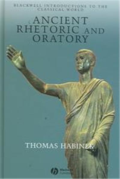 Ancient Rhetoric and Oratory, Blackwell Introductions to the Classical World