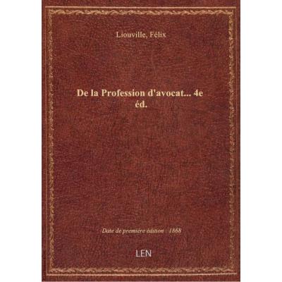 De la Profession d'avocat... 4e éd.