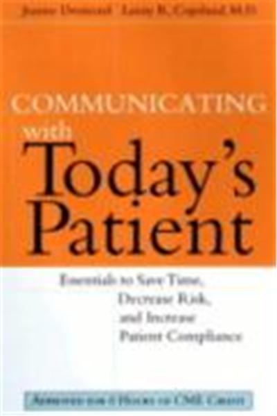 Communicating with Today's Patient: Essentials to Save Time, Decrease Risk, and Increase Patient Compliance