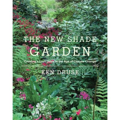 The New Shade Garden: Creating A Lush Oasis In The Age Of Climate Change (Hardcover)
