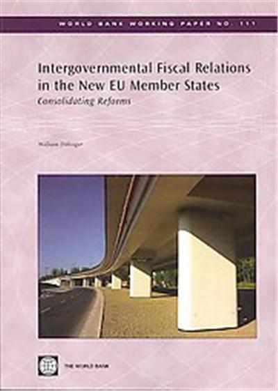 Intergovernmental Fiscal Relations in the New EU Member States, World Bank Working Papers
