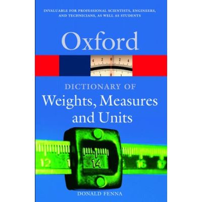 A Dictionary of Weights, Measures, and Units, Oxford Paperback Reference Series