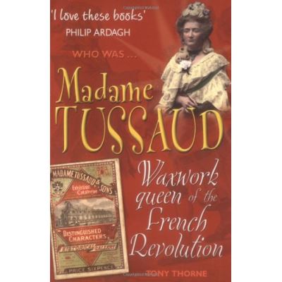 Madame Tussaud: Waxwork Queen of the French Revolution (Who Was...?)