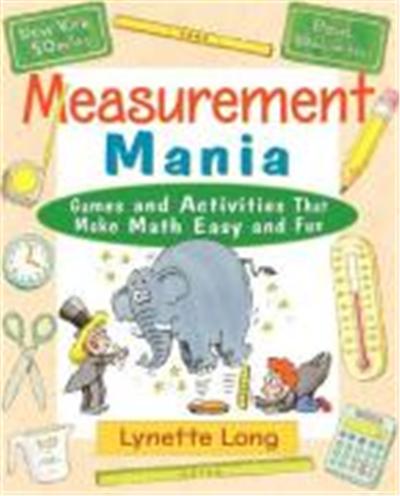 Measurement Mania: Games and Activities That Make Math Easy and Fun