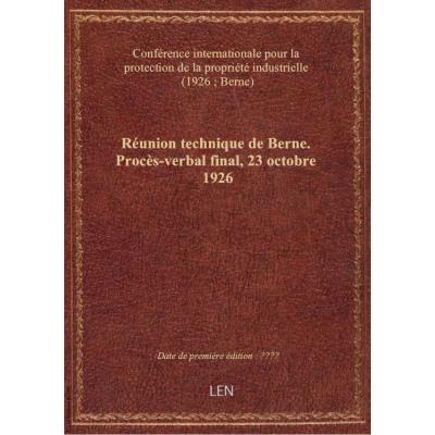 Réunion technique de Berne. Procès-verbal final, 23 octobre 1926