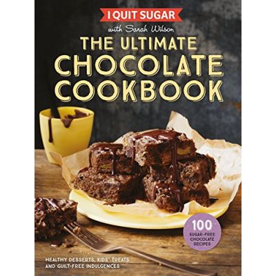 I Quit Sugar The Ultimate Chocolate Cookbook: Healthy Desserts, Kids’ Treats and Guilt-Free Indulgences - [Version Originale]