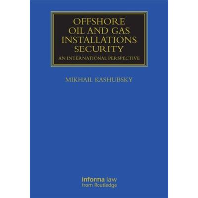 Offshore Oil And Gas Installations Security: An International Perspective (Maritime And Transport Law Library) (Hardcover)