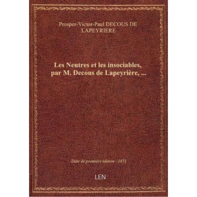 Les Neutres et les insociables, par M. Decous de Lapeyrière,...