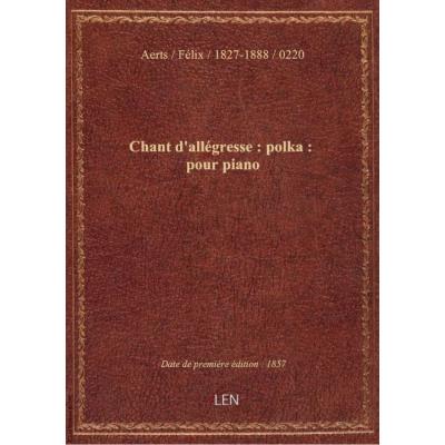 Chant d'allégresse : polka : pour piano / par Félix Aerts,...