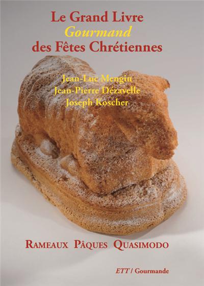 Le Grand Livre Gourmand des Fêtes Chrétiennes / Rameaux Pâques Quasimodo