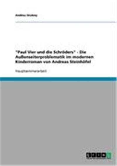 Wie Viele Bücher Hat Andreas Steinhöfel Geschrieben "Paul Vier und die Schr”ders" - Die Auáenseiterproblematik im modernen