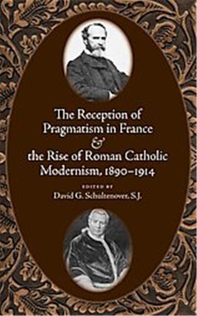 The Reception of Pragmatism in France & the Rise of Roman Catholic Modernism, 1890-1914