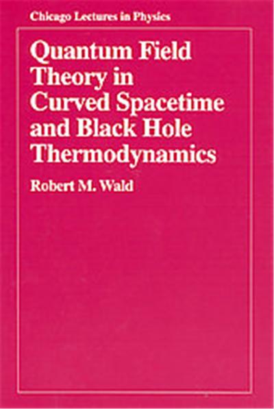Quantum Field Theory in Curved Spacetime and Black Hole Thermodynamics, Chicago Lectures in Physics