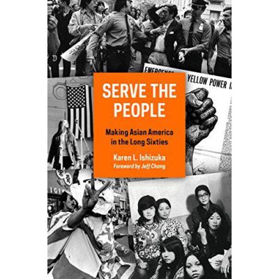 Serve the People: Making Asian America in the Long Sixties - [Version Originale]