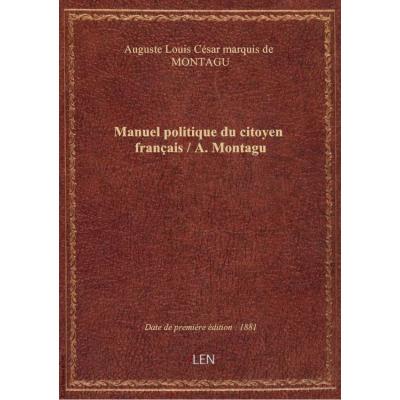 Manuel politique du citoyen français / A. Montagu
