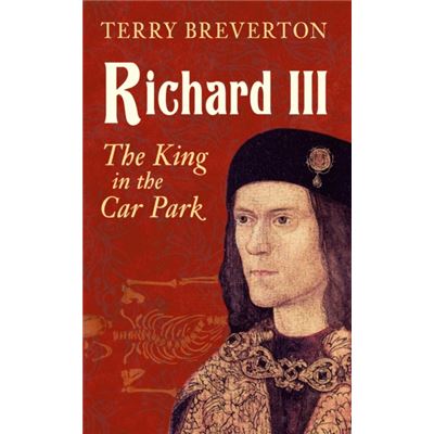 Richard Iii: The King In The Car Park (Paperback)