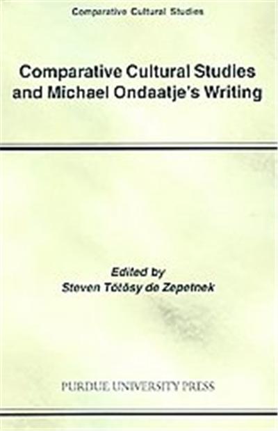 Comparative Cultural Studies And Michael Ondaatje's Writing, Comparative Cultural Studies