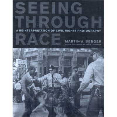 Seeing Through Race: A Reinterpretation Of Civil Rights Photography (Paperback)