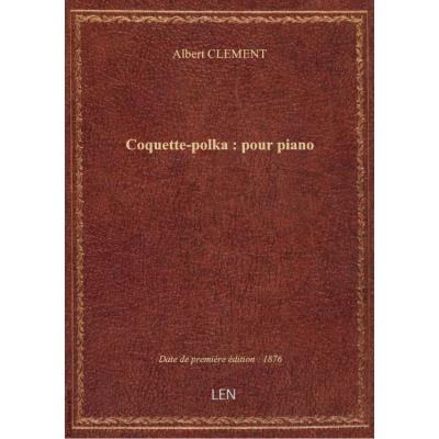 Coquette-polka : pour piano / par Albert Clément