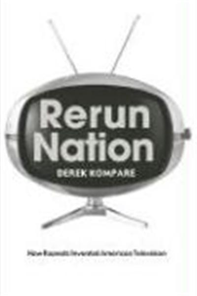Rerun Nation: How Repeats Invented American Television