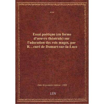 Essai poétique (en forme d'oeuvre théatrale) sur l'adoration des rois mages, par R., curé de Domart-sur-la-Luce