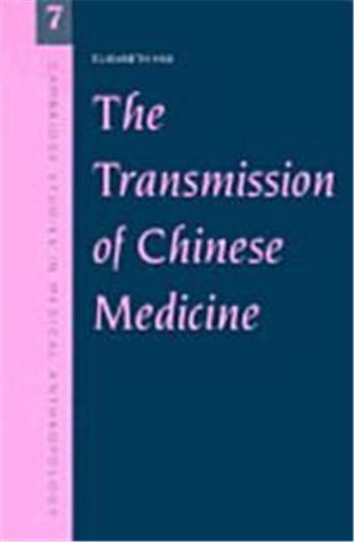 The Transmission of Chinese Medicine, Cambridge Studies in Medical Anthropology, 7