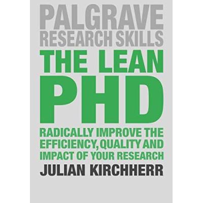 The Lean PhD: Radically Improve the Efficiency, Quality and Impact of Your Research (Macmillan Research Skills) - [Version Originale]