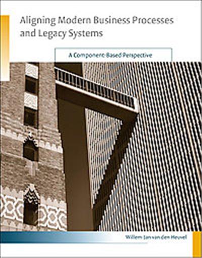 Aligning Modern Business Processes And Legacy Systems, Cooperative Information Systems Series