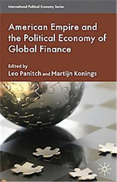 American Empire and the Political Economy of Global Finance, International Political Economy Series