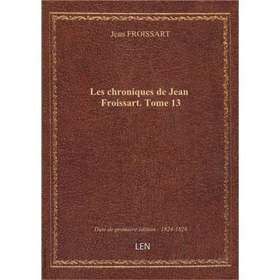 Les chroniques de Jean Froissart. Tome 13