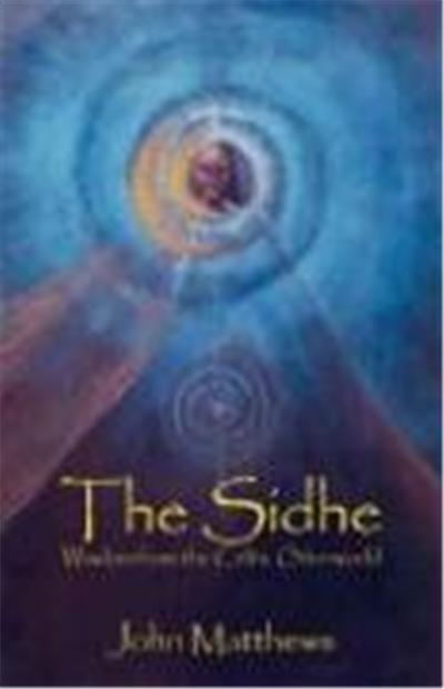 The Sidhe: Wisdom from the Celtic Otherworld