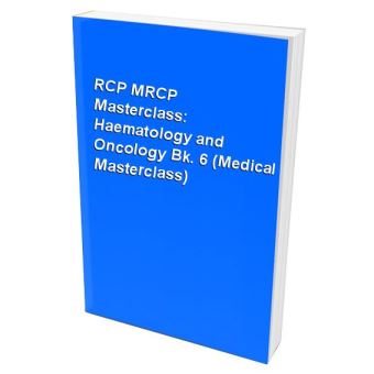 RCP MRCP Masterclass: Haematology and Oncology Bk. 6 (Medical Masterclass) - 1