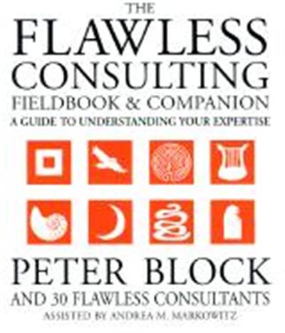 The Flawless Consulting Fieldbook and Companion: A Guide to Understanding Your Expertise