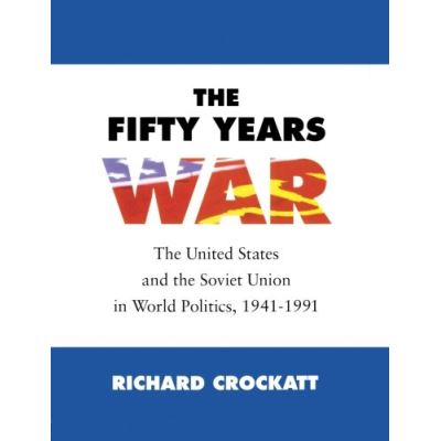 The Fifty Years War: The United States and the Soviet Union in World Politics