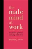 The Male Mind at Work - A Woman's Guide to Winning at Working with Men - Paperback - 2001 - 1