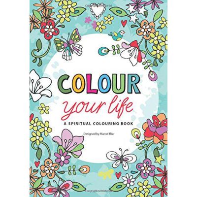 Colour Your Life: A Spiritual Colouring Book - [Version Originale]