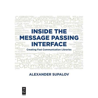 Inside the Message Passing Interface: Creating Fast Communication Libraries - [Version Originale]