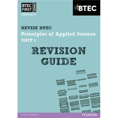 BTEC First in Applied Science: Principles of Applied Science Unit 1 Revision Guide (REVISE BTEC Nationals in Applied Science)