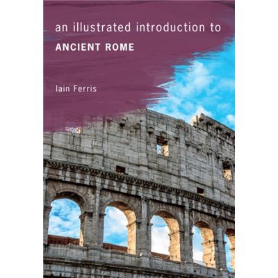 An Illustrated Introduction To Ancient Rome (Paperback)