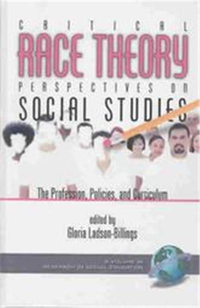 Critical Race Theory Perspectives on the Social Studies, Research in Social Education