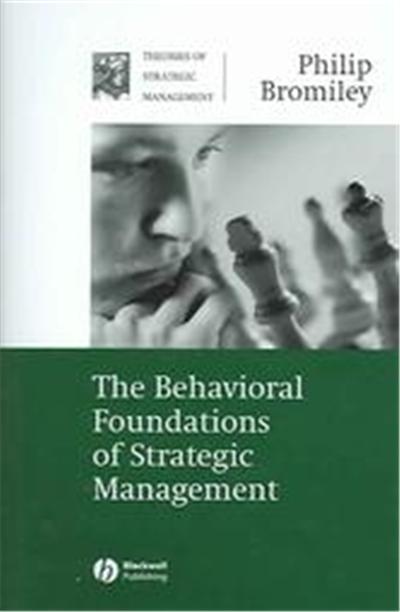 The Behavioral Foundations Of Strategic Management, Theories of Strategic Management